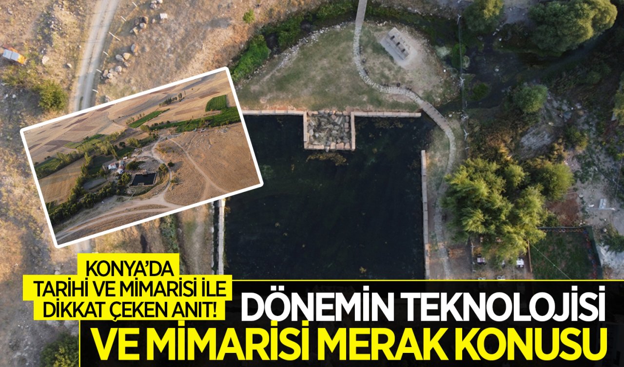 Konya’da tarihi ve mimarisi ile dikkat çeken anıt! Dönemin teknolojisi ve mimarisi merak konusu