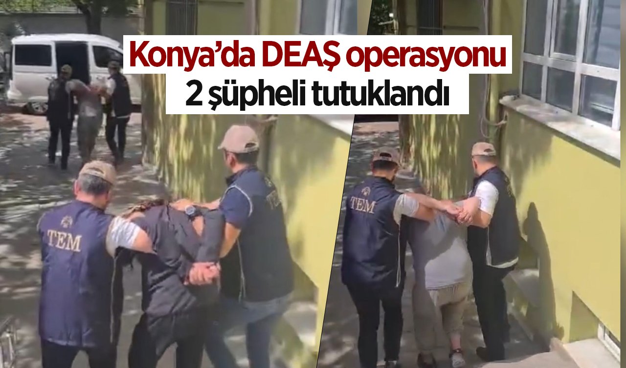 Konya’da DEAŞ operasyonu: 2 şüpheli tutuklandı