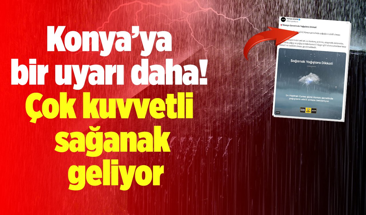 SON DAKİKA HAVA DURUMU | Konya’ya bir uyarı daha! Çok kuvvetli sağanak geliyor: TEDBİR ALIN!