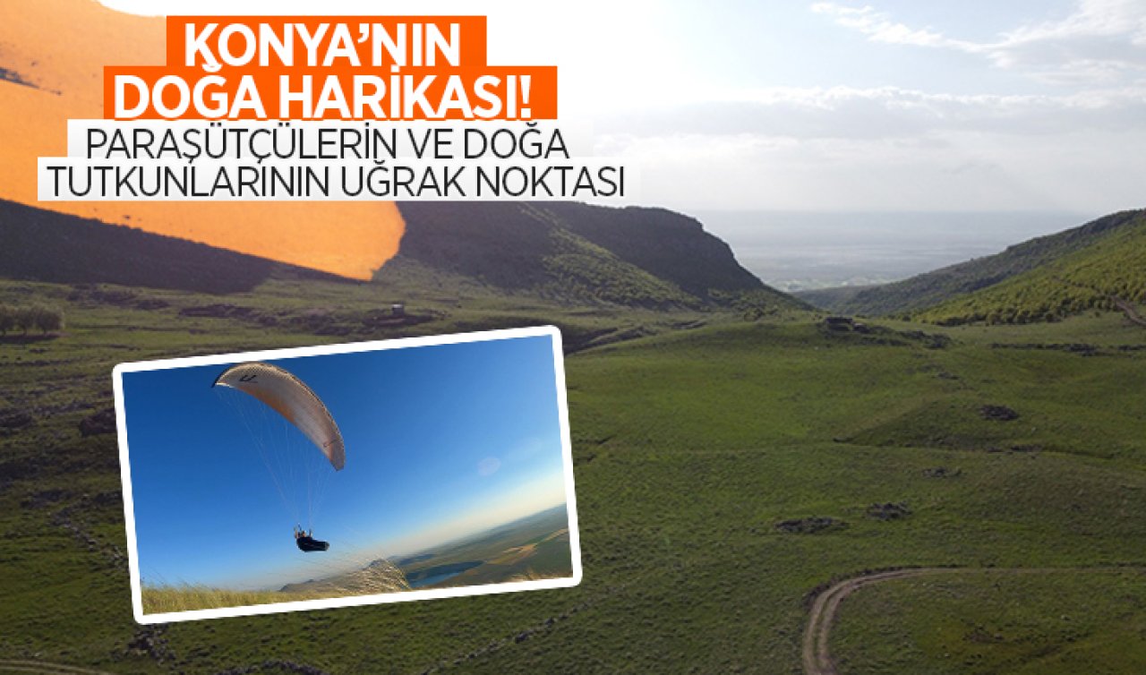 Konya’nın doğa harikası! Paraşütçülerin ve doğa tutkunların uğrak noktası