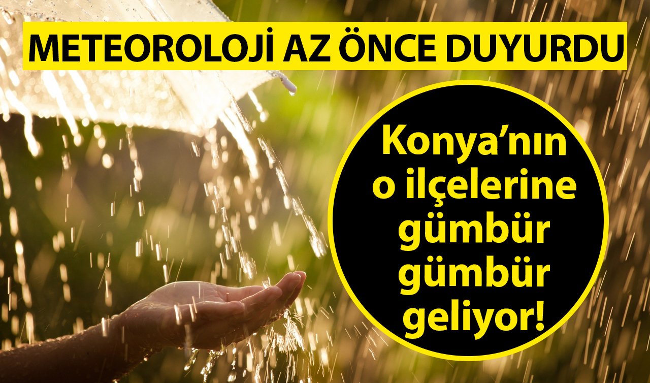 METEOROLOJİ AZ ÖNCE DUYURDU | Konya’nın o ilçelerine gümbür gümbür geliyor! Tarih verildi  | Konya bugün, yarın ve 5 günlük hava durumu