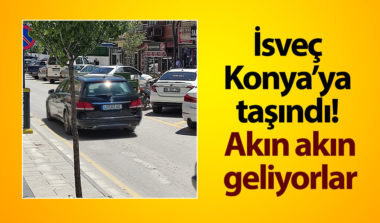 İsveç Konya’ya taşındı! Akın akın geliyorlar 