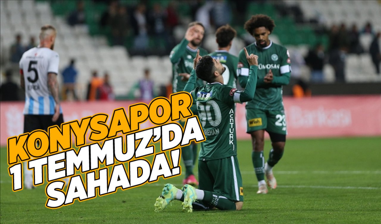  Konyaspor 1 Temmuz’da sahada!