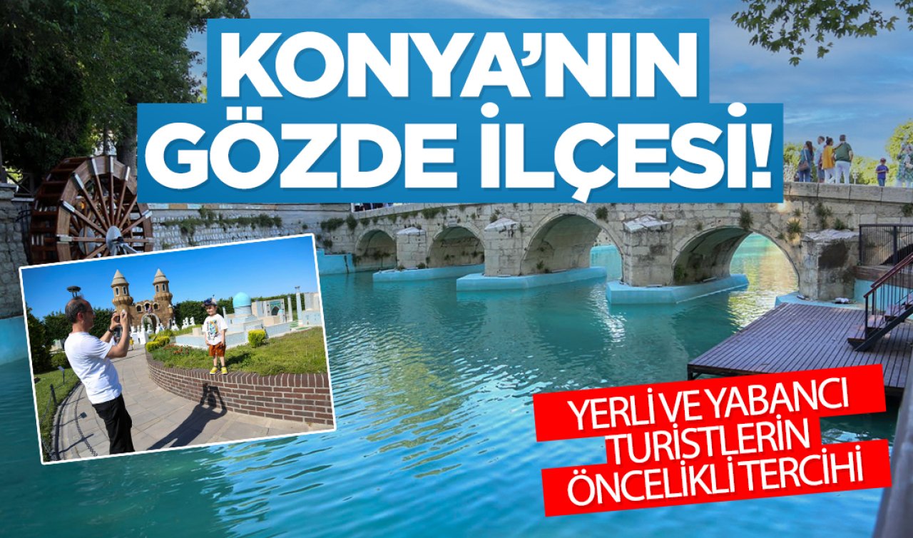 Konya’nın gözde ilçesi! Yerli ve yabancı turistlerin öncelikli tercihi