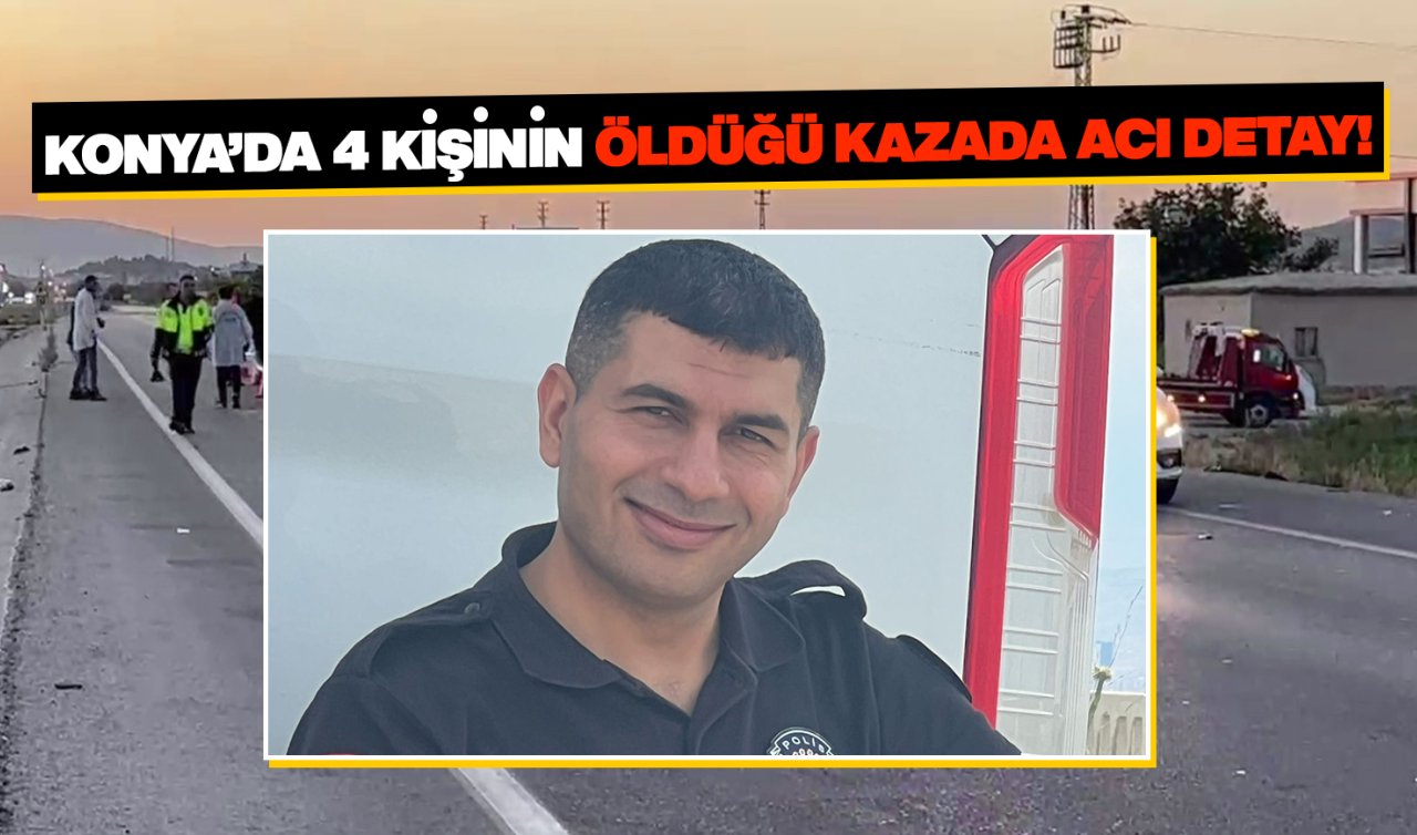 Konya’da 4 kişinin öldüğü 2 bebeğin yaralandığı kazada acı detay!