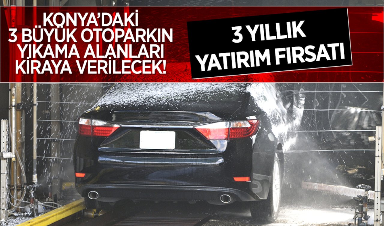 Konya’daki 3 büyük otoparkın yıkama alanları kiraya verilecek! 3 yıllık yatırım fırsatı 
