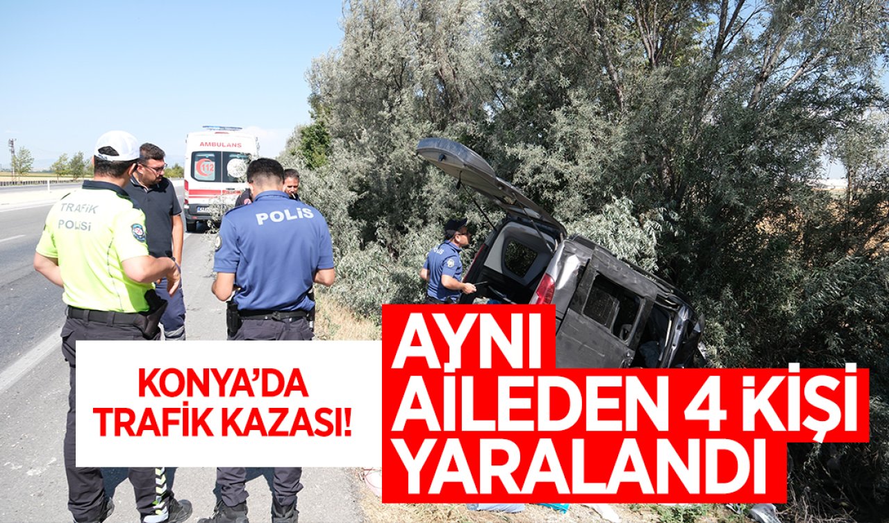  Konya’da trafik kazası! Aynı aileden 4 kişi yaralandı