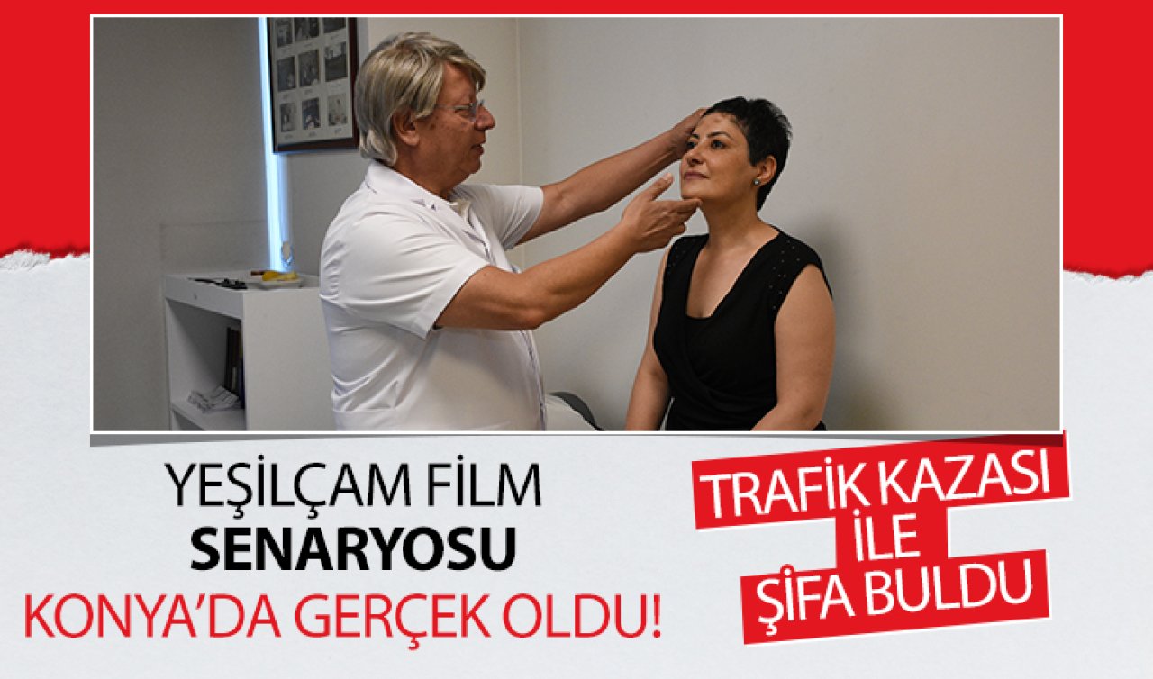 Yeşilçam film senaryosu Konya’da gerçek oldu!  Trafik kazası ile şifa buldu
