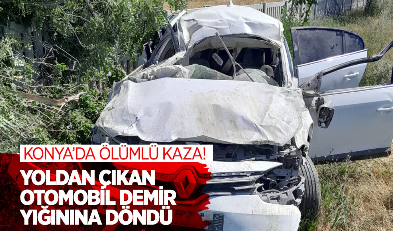 Konya’da ölümlü kaza! Yoldan çıkan otomobil demir yığınına döndü