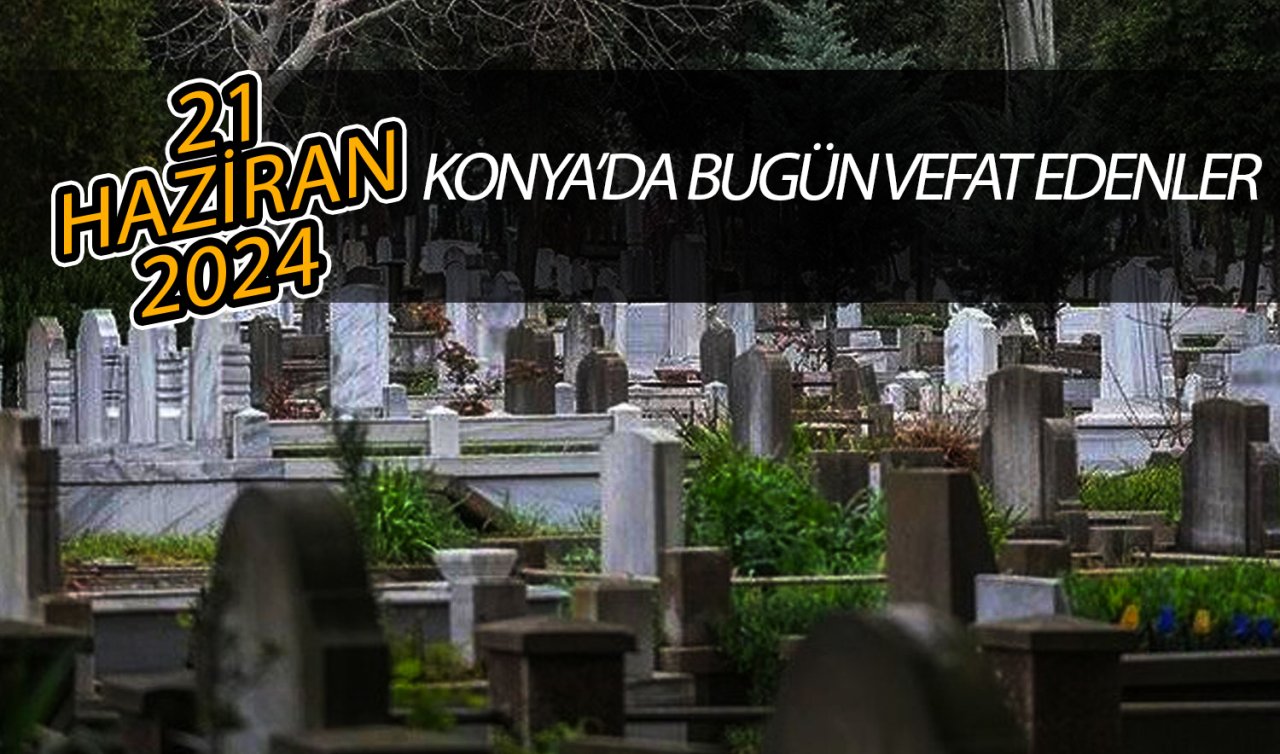  Konya’da bugün vefat edenler