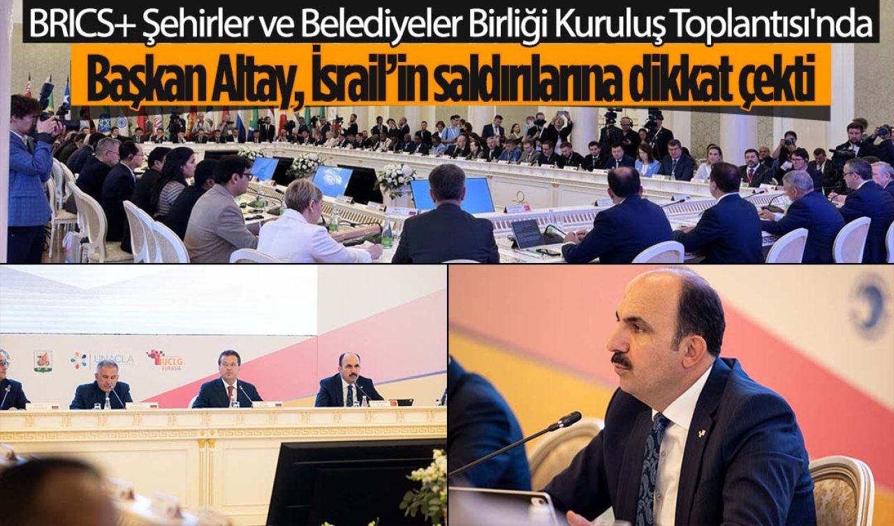 BRICS+ Şehirler ve Belediyeler Birliği Kuruluş Toplantısı’nda Başkan Altay’dan ’Filistin’ vurgusu