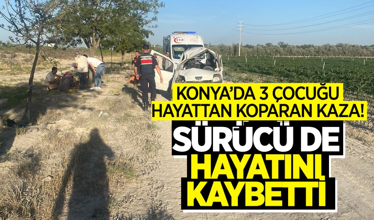 Konya’da 3 çocuğu hayattan koparan kaza! Sürücü de hayatını kaybetti 
