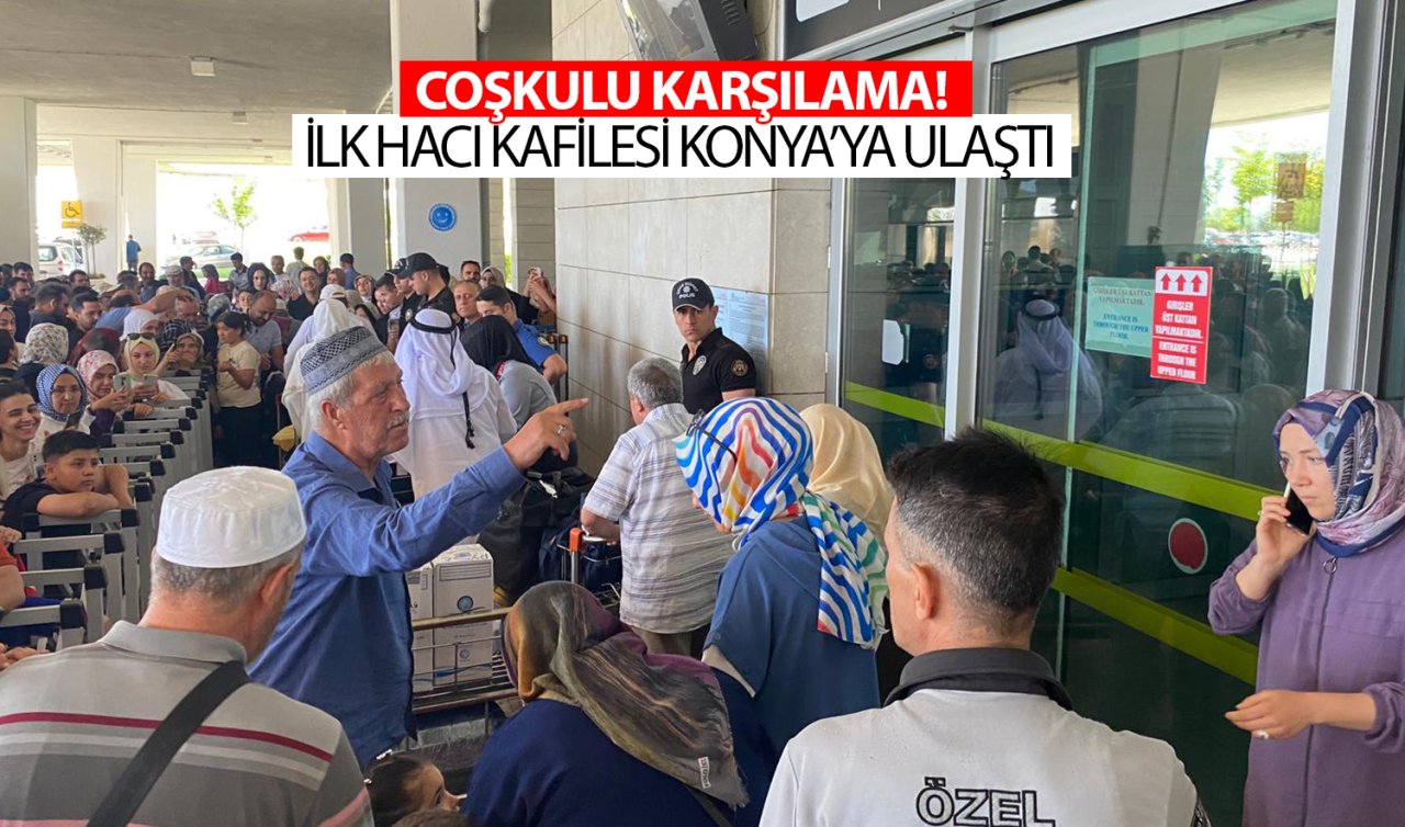 İlk hacı kafilesi Konya’ya döndü! Coşkulu karşılama