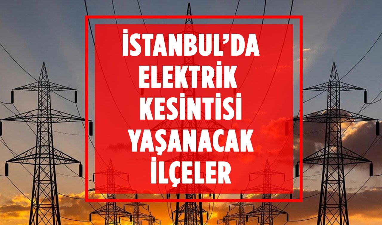 İstanbul’un 13 ilçesinde elektrik kesintisi yaşanacak! Esenyurt,  Arnavutköy, Avcılar ,Bağcılar, Beylikdüzü, Beyoğlu, Büyükçekmece, Küçükçekmece, Eyüpsultan, Fatih, Sarıyer, Silivri, Sultangazi’de oturanlar dikkat!