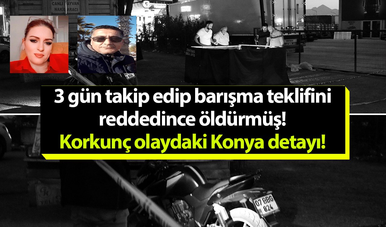 3 gün takip edip barışma teklifini reddedince öldürmüş! Korkunç olaydaki Konya detayı! 
