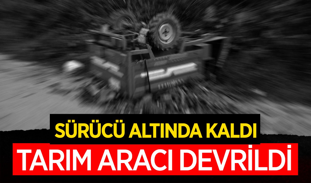  Konya’da devrilen traktören altında kalan sürücü öldü