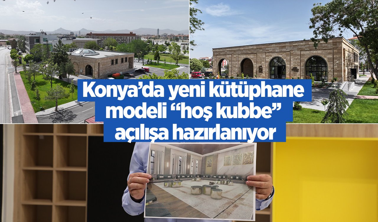Konya’da yeni kütüphane modeli “hoş kubbe’’ açılışa hazırlanıyor