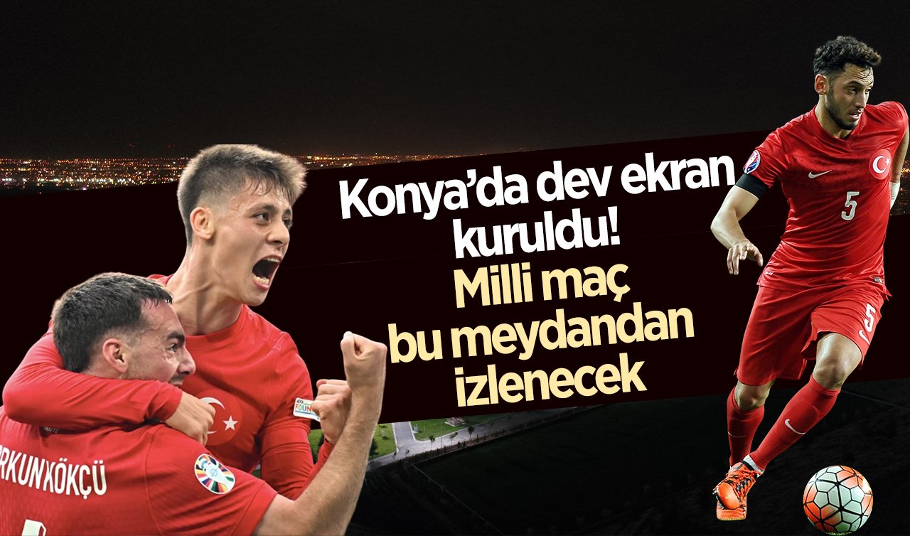  Konya’da dev ekran kuruldu! Milli maç bu meydandan izlenecek