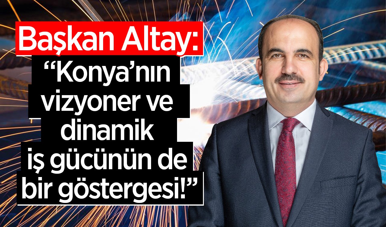 Başkan Altay İSO 500’e giren Konyalı firmaları tebrik etti