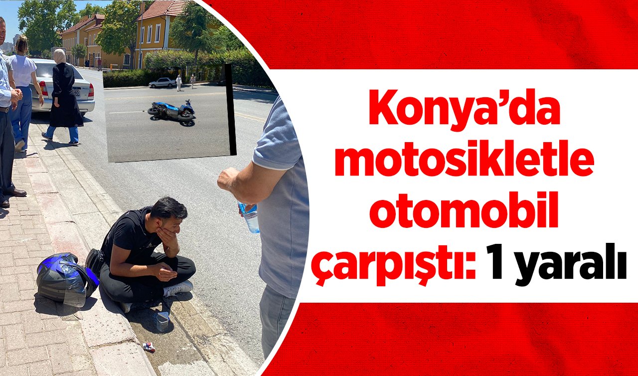  Konya’da motosikletle otomobil çarpıştı: 1 yaralı
