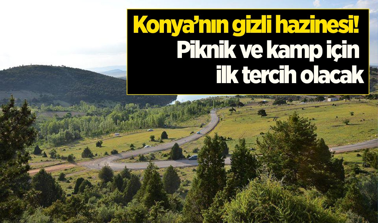 Konya’nın gizli hazinesi! Piknik ve kamp için ilk tercih olacak