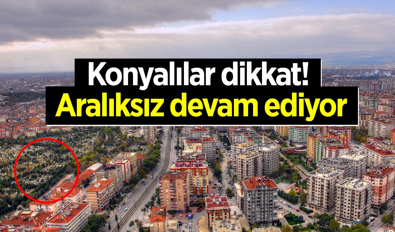  Konyalılar dikkat! Kapıyı pencereyi kapatın! Aralıksız devam ediyor