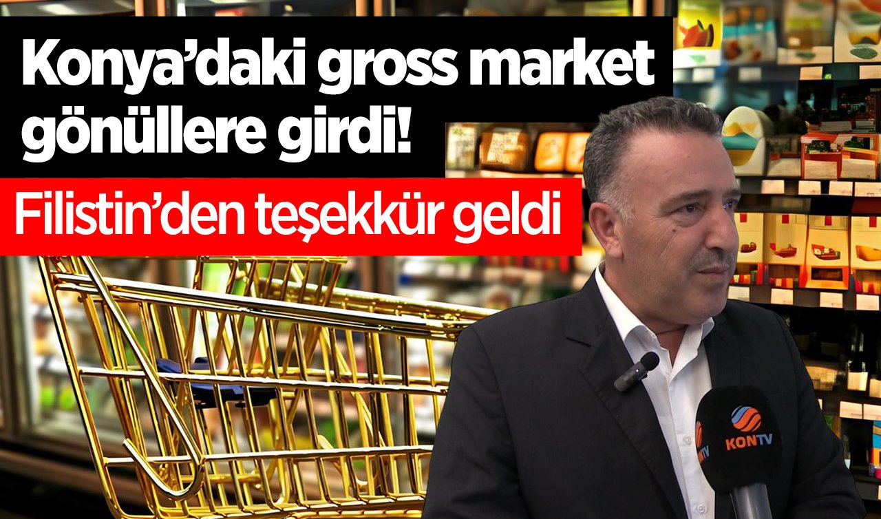 Konya’daki gross market gönüllere girdi! Filistin’den teşekkür geldi