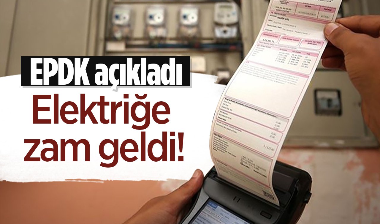 EPDK açıkladı: Elektriğe zam geldi!