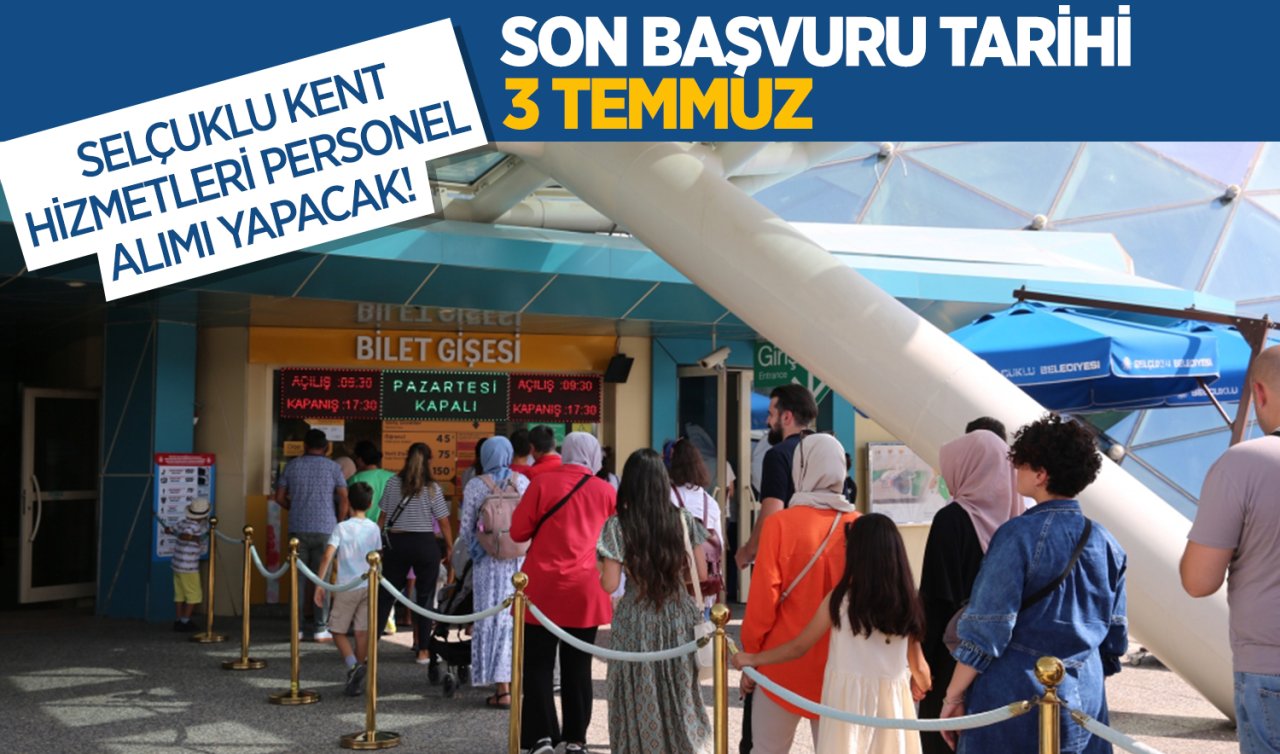 Selçuklu Kent Hizmetleri personel alımı yapacak! Son başvuru tarihi 3 Temmuz