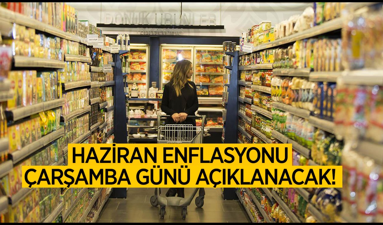 Haziran enflasyonu Çarşamba günü açıklanacak