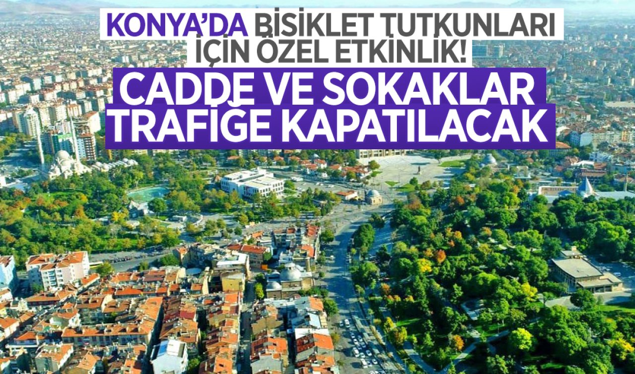 Konya’da bisiklet tutkunları için özel etkinlik: Cadde ve Sokaklar Trafiğe Kapatılacak