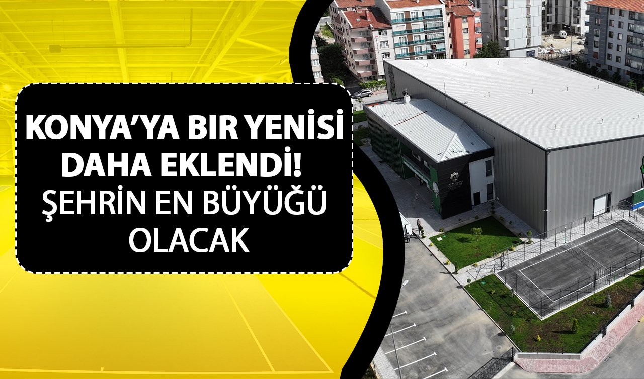  Konya’ya bir yenisi daha eklendi! Şehrin en büyüğü olacak