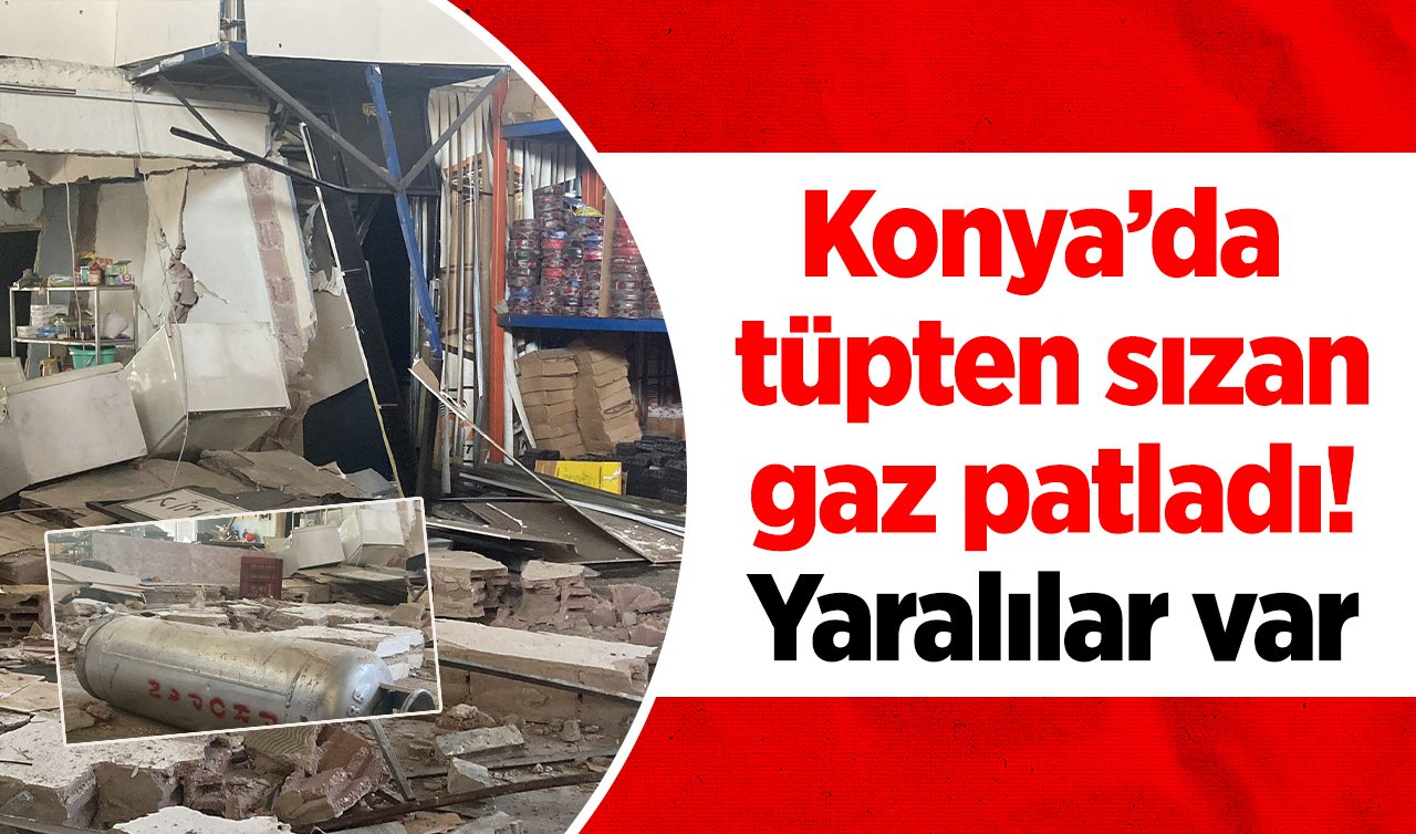 Konya’da tüpten sızan gaz patladı! Yaralılar var 