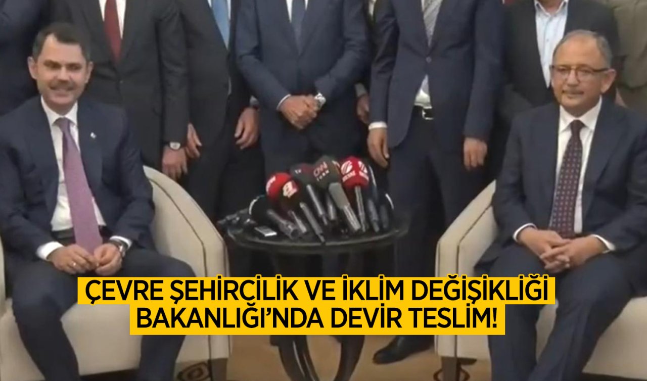 Çevre Şehircilik ve İklim Değişikliği Bakanlığı’nda devir teslim! 