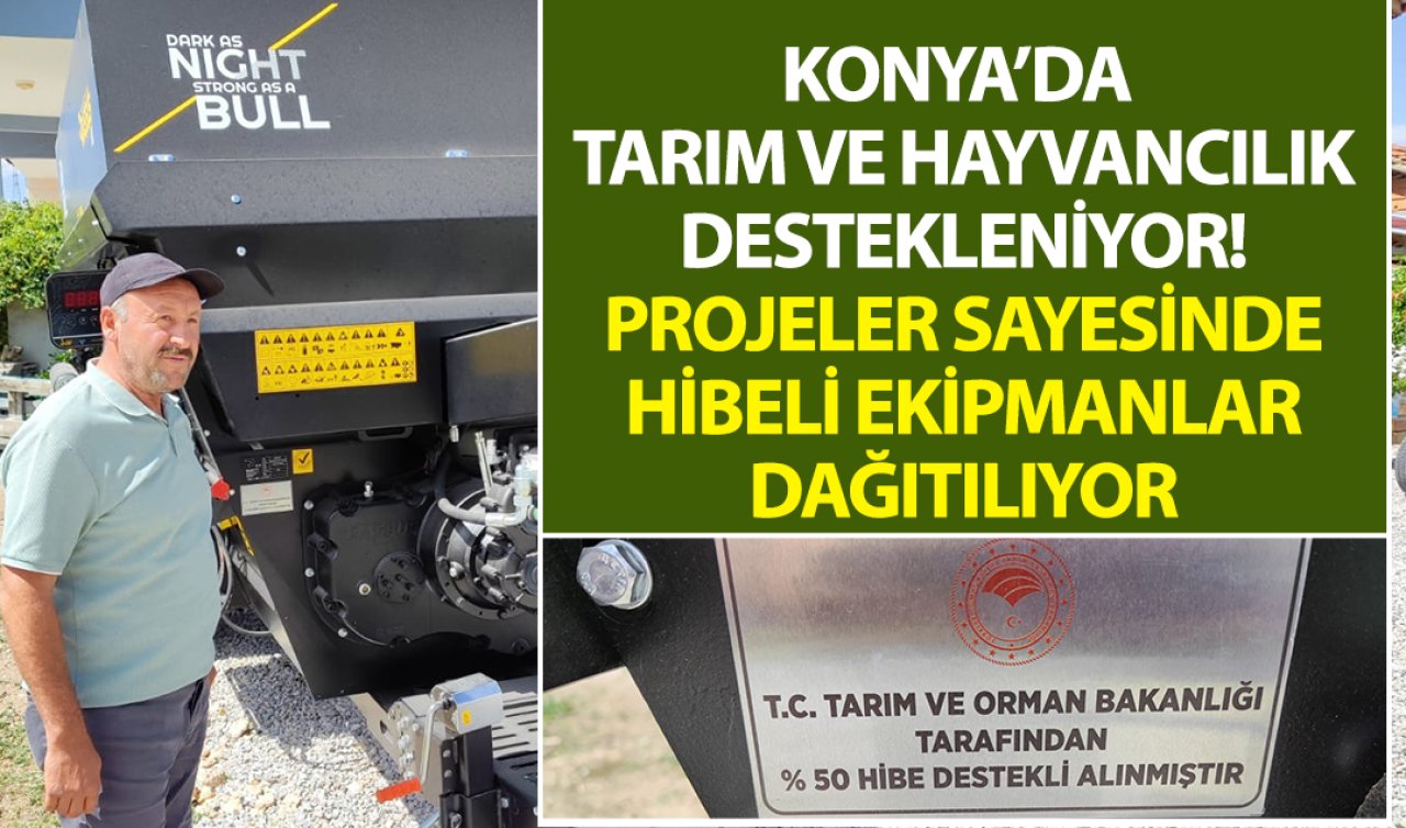 Konya’da tarım ve hayvancılık destekleniyor! Projeler sayesinde hibeli ekipmanlar dağıtılıyor