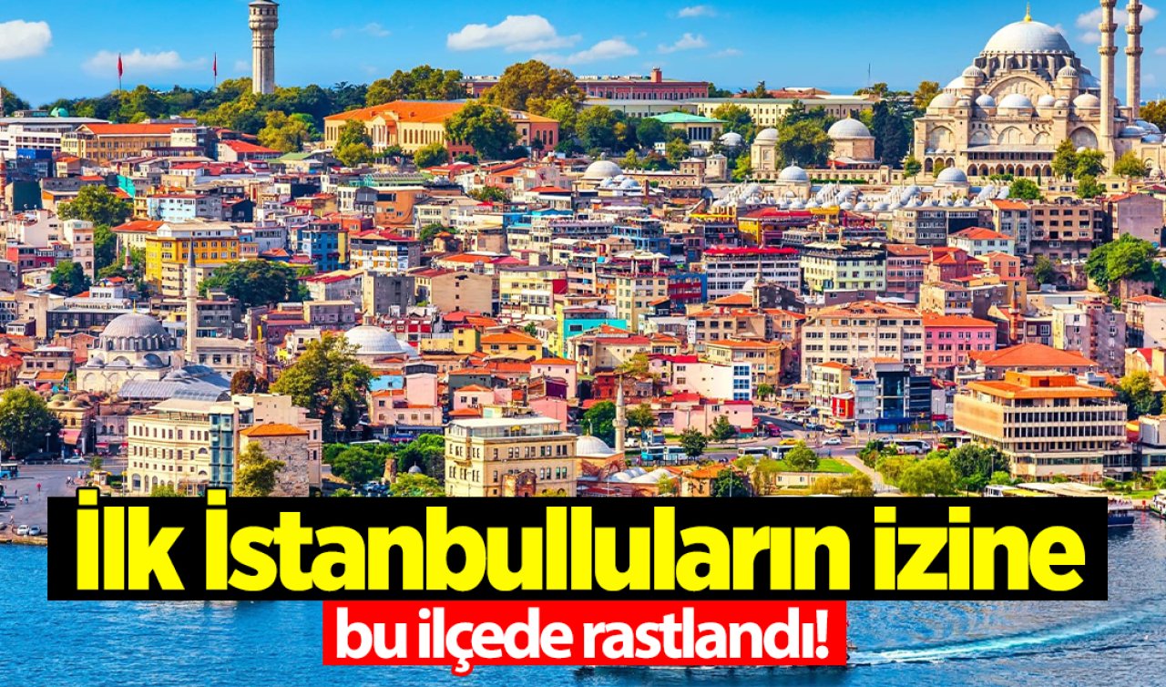  İlk İstanbulluların izine bu ilçede rastlandı! Mağarada yaşamışlar 