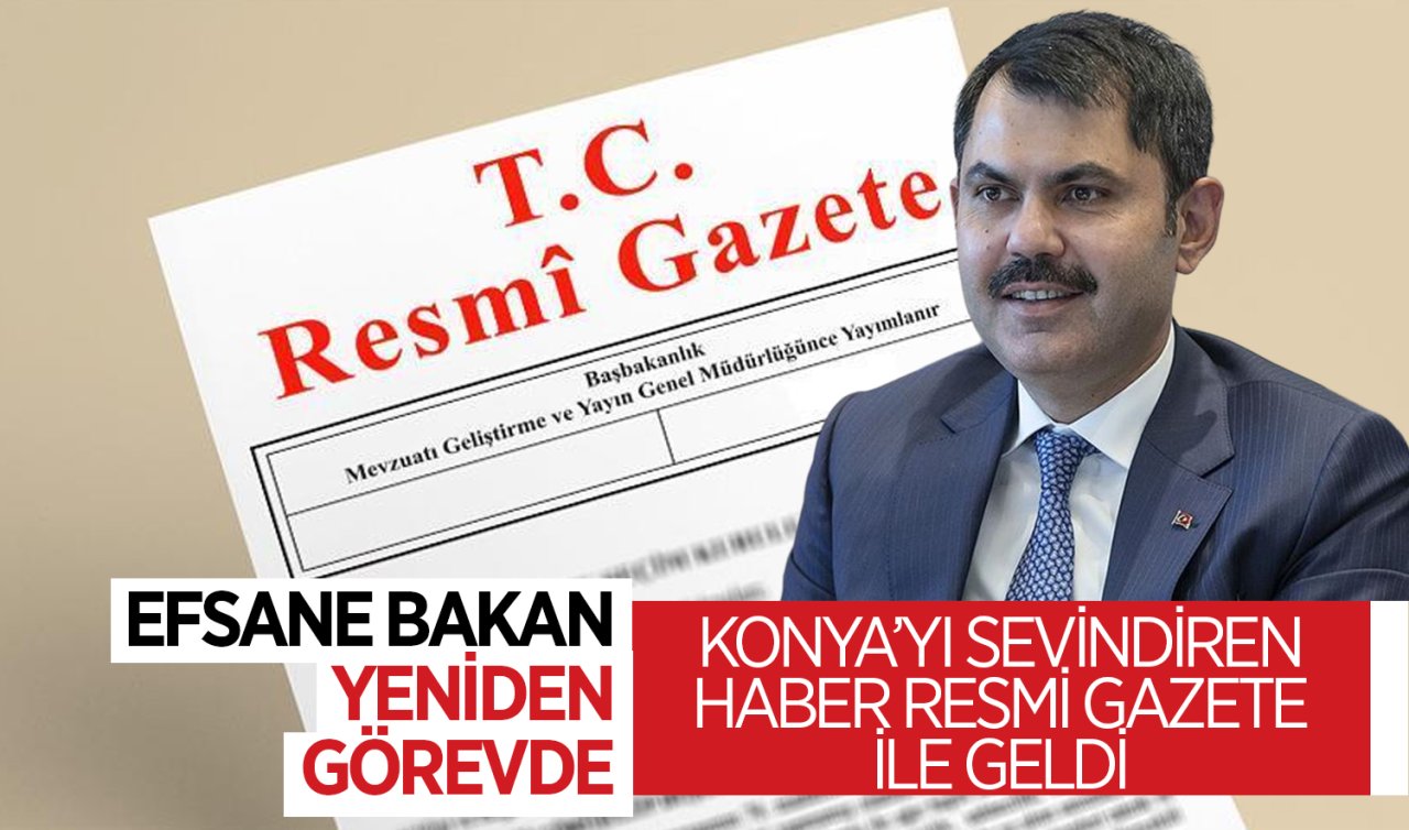 Konya’yı sevindiren haber! Efsane bakan yeniden görevde