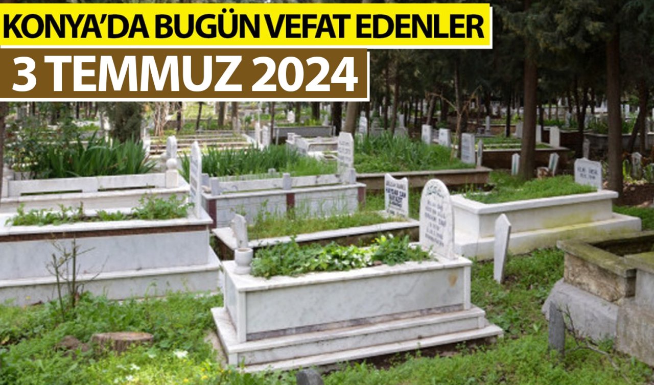  Konya’da bugün vefat edenler