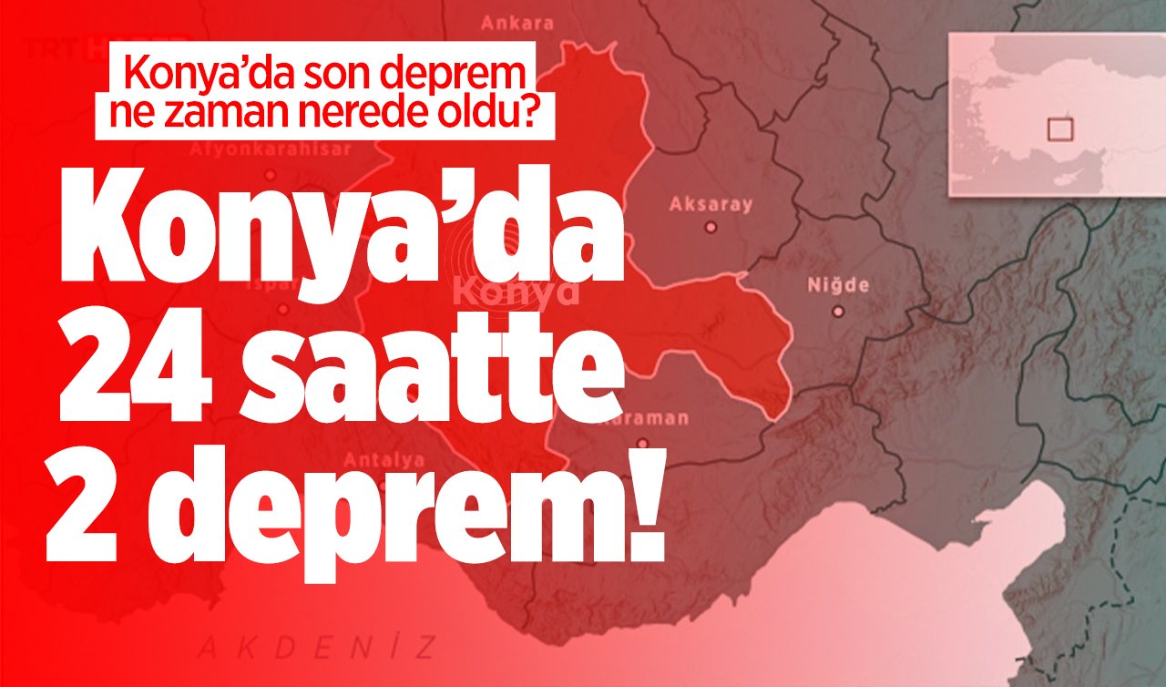 Konya’da 24 saatte 2 deprem! Konya bugün sallandı mı? Konya’da son deprem ne zaman, nerede oldu? İşte Konya son depremler listesi