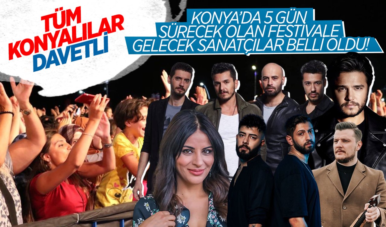  Konya’da 5 gün sürecek olan festivale gelecek şarkıcılar belli oldu! Tüm Konyalılar davetli