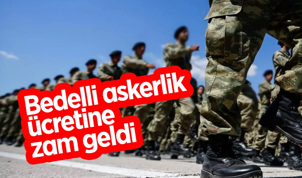 Bedelli askerlik ücretine zam geldi
