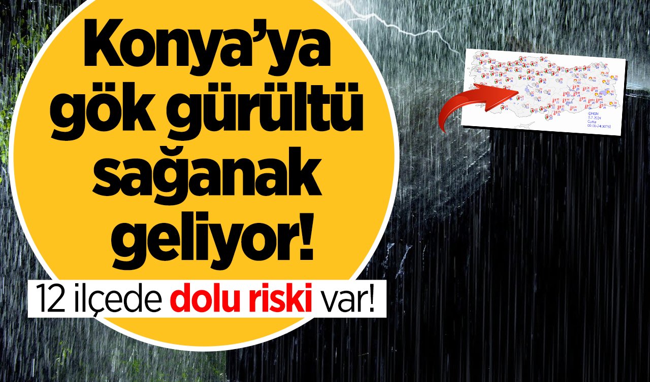 SON DAKİKA HAVA DURUMU | Konya’ya gök gürültü sağanak geliyor! 12 ilçede dolu riski var! Konya bugün, yarın ve 5 günlük hava durumu