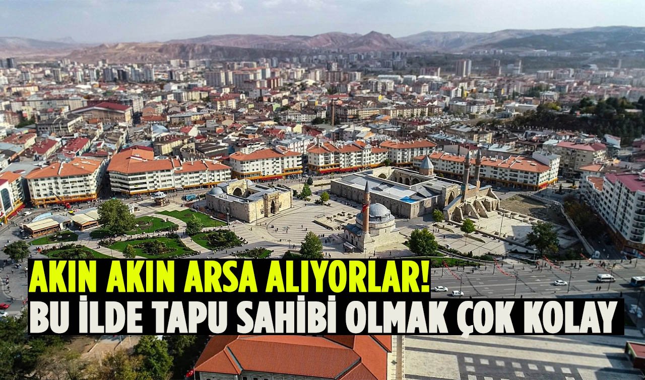 Bu ilde tapu sahibi olmak çok kolay! Akın akın arsa alıyorlar