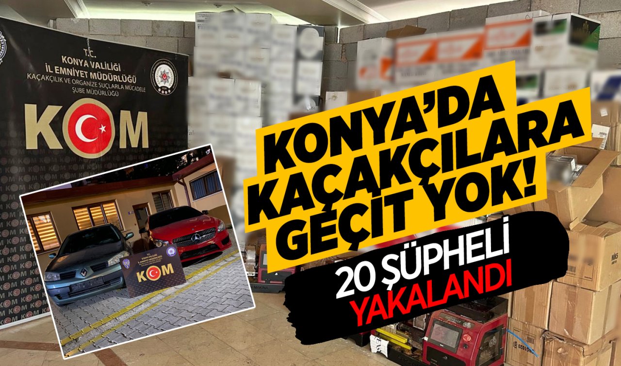  Konya’da kaçakçılara geçit yok! 20 şüpheli yakalandı