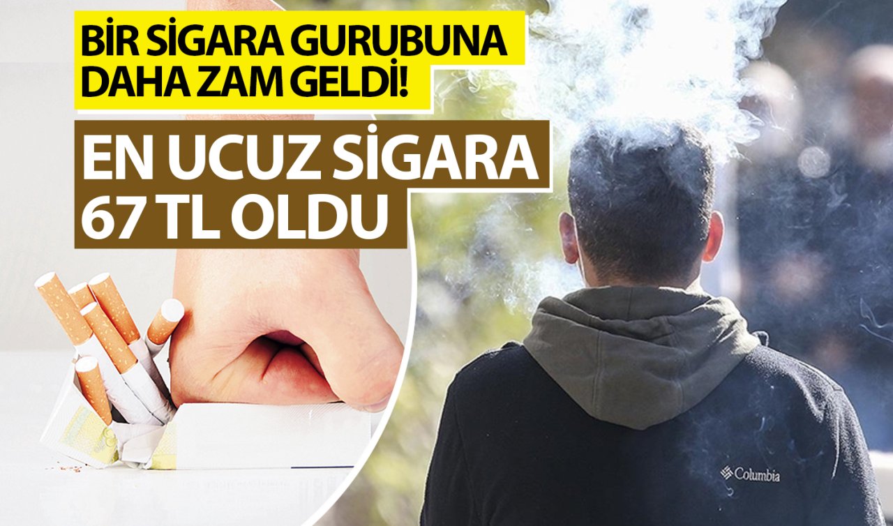 Bir sigara gurubuna daha zam geldi! En ucuz sigara 67 lira oldu