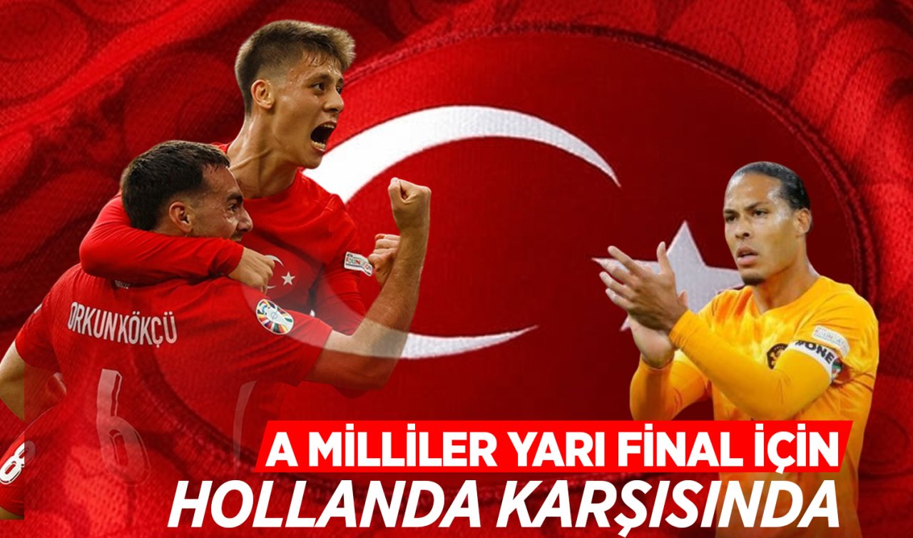 A Milliler yarı final için Hollanda karşısında! 