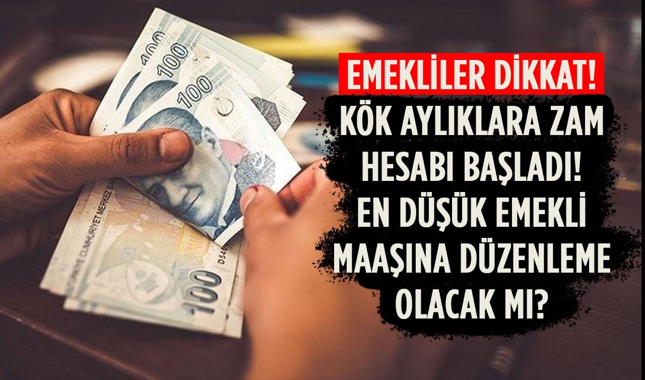 Emekliler dikkat! Kök aylıklara zam hesabı başladı. En düşük emekli maaşına düzenleme olacak mı? Kök aylıklara zam hesabı nasıl yapılır?