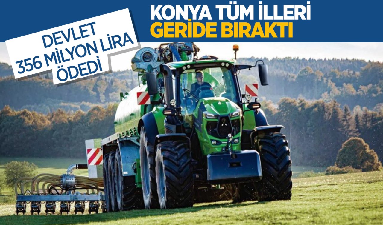 Konya tüm illeri geride bıraktı!  Devlet 356 Milyon Lira ödedi 