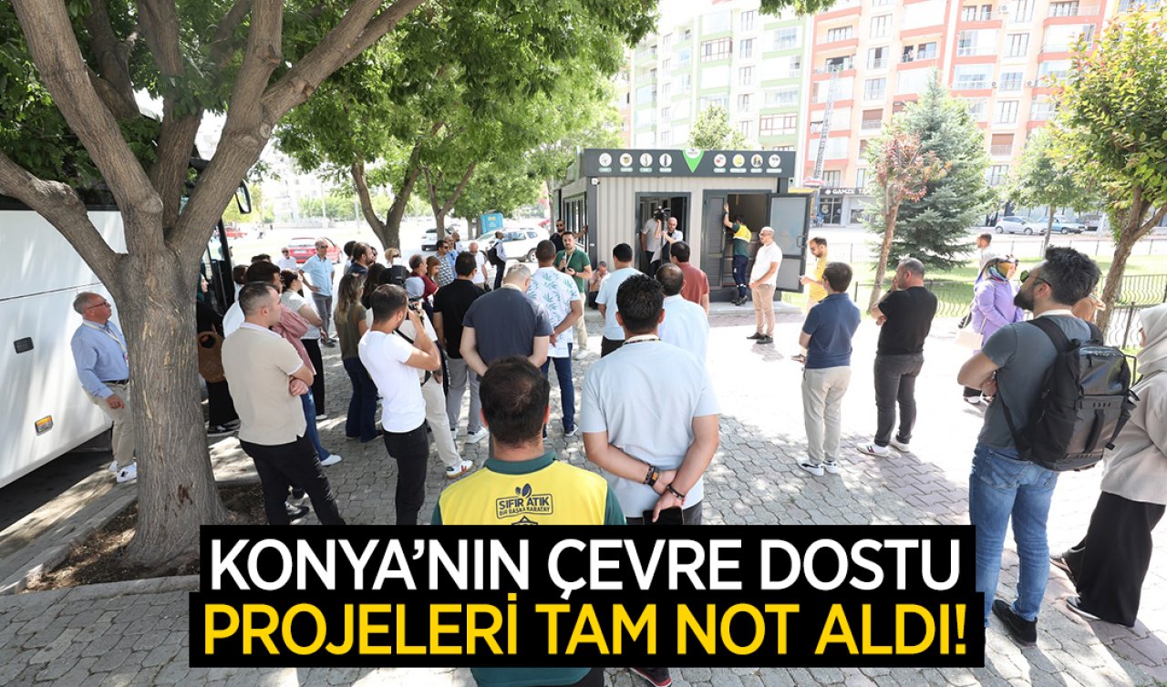 Konya’nın çevre dostu projeleri tam not aldı!