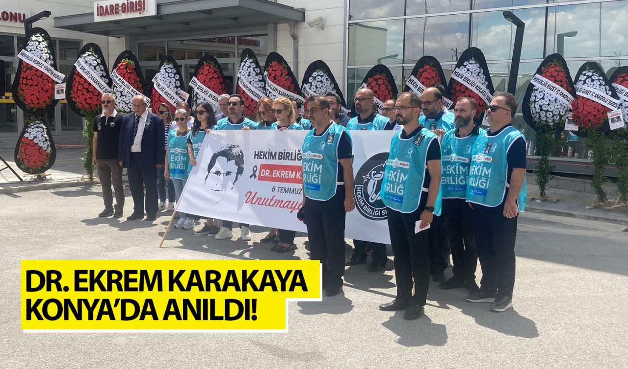 Hasta yakınının yaşamdan kopardığı Dr. Ekrem Karakaya Konya’da anıldı